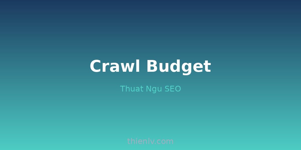 Crawl Budget - Ngân sách thu thập SEO