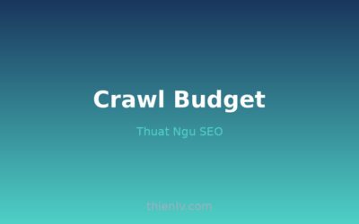 Crawl Budget - Ngân sách thu thập SEO