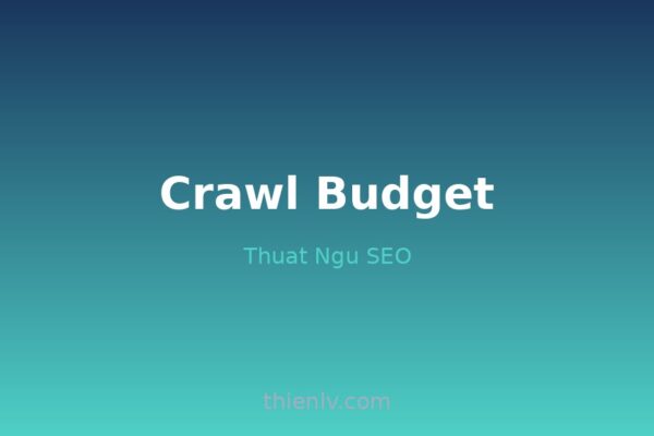 Crawl Budget - Ngân sách thu thập SEO