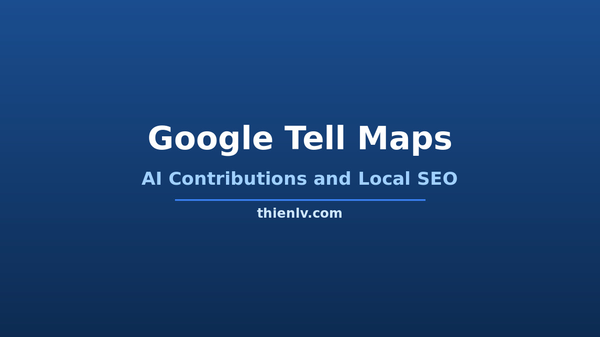 Google Tell Maps AI contributions cho Local SEO
